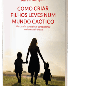 Livro Como criar filhos leves num mundo caótico